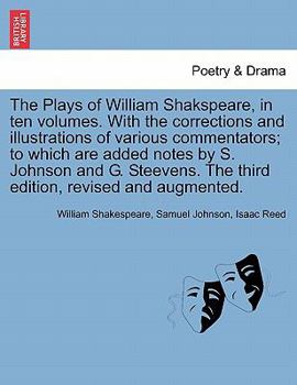 Paperback The Plays of William Shakspeare, in ten volumes. With the corrections and illustrations of various commentators; to which are added notes by S. Johnso Book