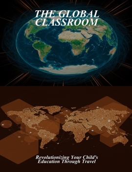Paperback The Global Classroom: Revolutionizing Your Child'S Education Through Travel Book