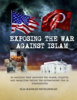 Paperback Exposing The War Against Islam: An analysis that uncovers the causes, culprits, and conspiracies behind the orchestrated rise in Islamophobia Book