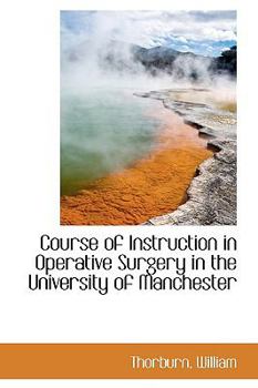Paperback Course of Instruction in Operative Surgery in the University of Manchester Book