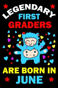 Legendary First Graders Are Born In June: First Grade Workbooks for 1st graders First Grade friends forever Books Best Birthday Gift for 1st graders.1st-grade learning activities Books.