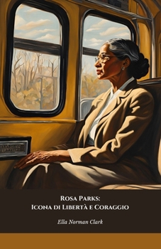 Rosa Parks: Icona di Libertà e Coraggio: Il tributo ufficiale alla donna che cambiò il corso della storia dei diritti civili (Italian Edition)