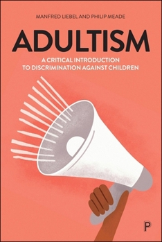 Paperback Adultism: A Critical Introduction to Discrimination Against Children Book