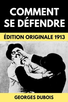 Paperback Comment Se D?fendre: Manuel de S?curit? Personnelle & Self D?fense - ?dition Originale 1913 [French] Book