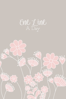 One Line A Day: A 5 Year Diary Memory Book Daily Writing Journal - Pink & Grey Floral Pattern Growing Flowers