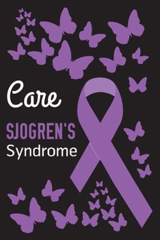 Care Sjogren's Syndrome: Sjogren's Syndrome Journal Notebook (6x9), Sjogren's Syndrome Books, Sjogren's Syndrome Gifts, Sjogren's Syndrome Awareness