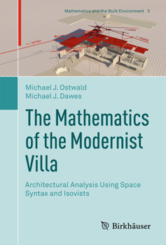 Hardcover The Mathematics of the Modernist Villa: Architectural Analysis Using Space Syntax and Isovists Book