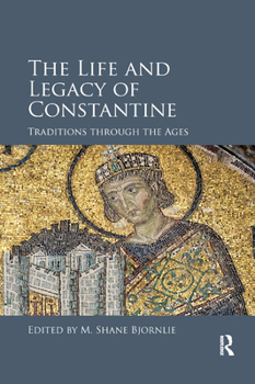 Paperback The Life and Legacy of Constantine: Traditions through the Ages Book