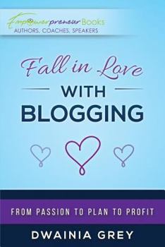 Paperback Fall in Love with Blogging: From Passion to Plan to Profit Book
