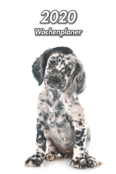 2020 Wochenplaner: English Setter Welpe | 107 Seiten, 15cm x 23cm ca. A5 | Taschenkalender | Terminplaner | Tagebuch | Terminkalender | Organizer für Hundeliebhaber (German Edition)