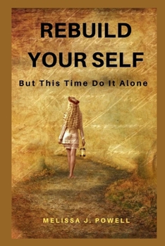 REBUILD YOUR SELF: But This Time Do It Alone