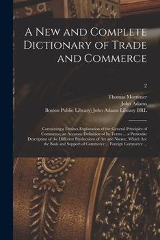 Paperback A New and Complete Dictionary of Trade and Commerce: Containing a Distinct Explanation of the General Principles of Commerce; an Accurate Definition o Book