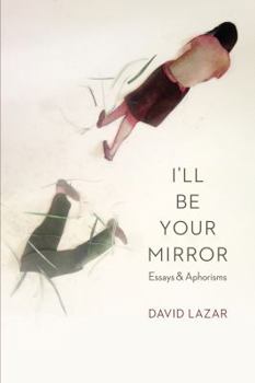 Paperback I'll Be Your Mirror: Essays and Aphorisms Book