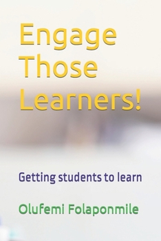 Paperback Engage Those Learners!: Getting students to learn Book