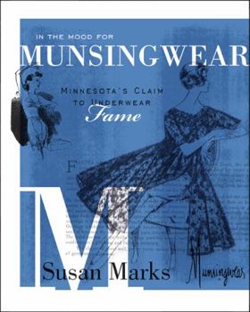 Hardcover In the Mood for Munsingwear: Minnesota's Claim to Underwear Fame Book