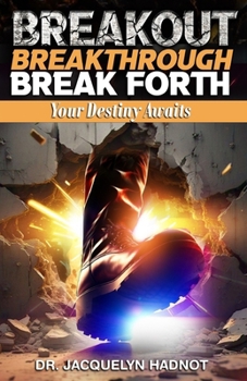 Breakout, Breakthrough, Break Forth: Your Destiny Awaits
