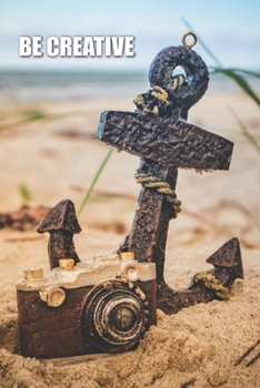 Paperback Be Creative: lined pages, Journal or Notebook (6x9 inches) with120 Pages Birthday Gift Idea Book