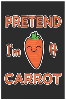 Paperback Pretend I'm A Carrot: Cute Organic Chemistry Hexagon Paper, Awesome Carrot Funny Design Cute Kawaii Food / Journal Gift (6 X 9 - 120 Organic Book