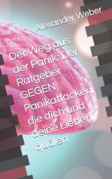 Paperback Der Weg aus der Panik: Der Ratgeber GEGEN Panikattacken, die dich und deine Lieben quälen [German] Book