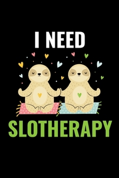 I Need Slotheraphy: Journal for Yoga Classes, Yoga Poses Notebook, Yoga Teacher Gifts