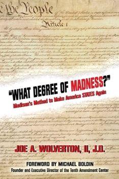 Paperback What Degree of Madness?: Madison's Method to Make America STATES Again Book