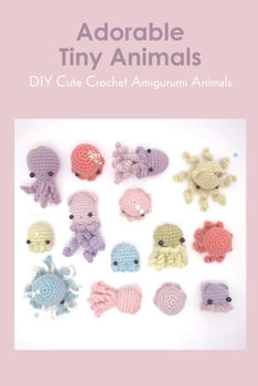 Paperback Adorable Tiny Animals: DIY Cute Crochet Amigurumi Animals Book