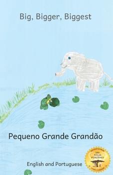 Paperback Big, Bigger, Biggest: The Frog That Tried To Outgrow the Elephant in Portuguese and English Book