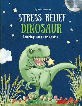 Paperback Stress relief dinosaur coloring book for adults Book