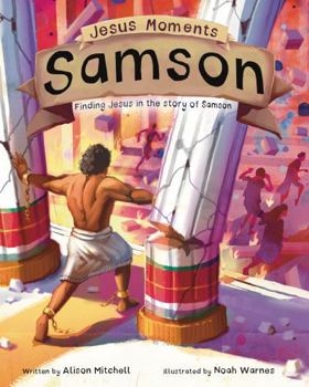 Jesus Moments: Samson: Finding Jesus in the Story of Samson (Gift for boys and girls ages 4-7, illustrated Old Testament Bible story, learn how Samson points to Jesus)