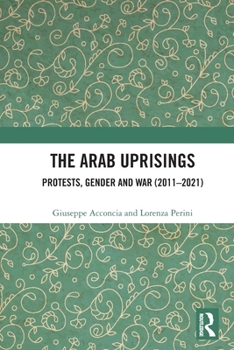 Paperback The Arab Uprisings: Protests, Gender and War (2011-2021) Book