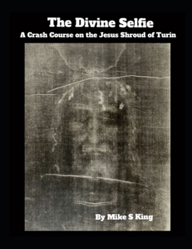 Paperback The Divine Selfie: A Crash Course on the Jesus Shroud of Turin Book