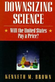 Paperback Downsizing Science: Will the United States Pay a Price? Book