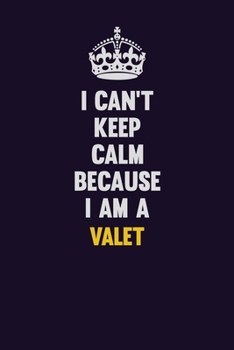 Paperback I Can't Keep Calm Because I Am A Valet: Motivational and inspirational career blank lined gift notebook with matte finish Book