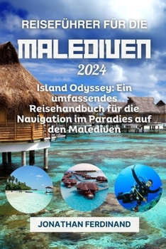 Paperback Reiseführer Für Die Malediven 2024: Island Odyssey: Ein umfassendes Reisehandbuch für die Navigation im Paradies auf den Malediven [German] Book