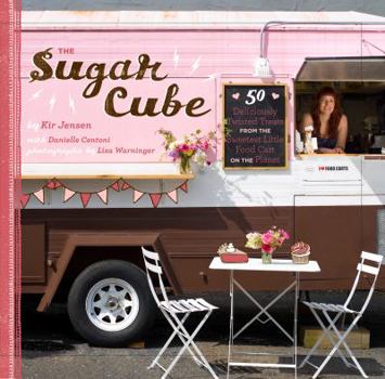 Hardcover Sugar Cube: 50 Deliciously Twisted Treats from the Sweetest Little Food Cart on the Planet Book