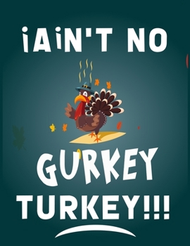 Paperback I ain't no gurkey turkey: fun gift for someone close to you: Journal/Notebook Blank Lined Ruled 8.5x11 with 110 pages Book