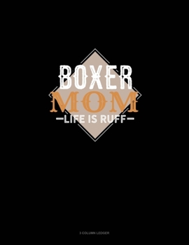 Paperback Boxer Mom Life Is Ruff: 3 Column Ledger Book