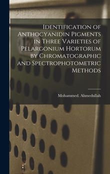 Hardcover Identification of Anthocyanidin Pigments in Three Varieties of Pelargonium Hortorum by Chromatographic and Spectrophotometric Methods Book