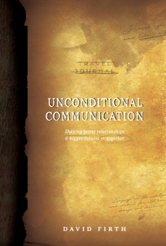 Hardcover Unconditional Communication: Shaping Better Relationships and Bigger Futures - Together Book