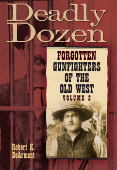 Paperback Deadly Dozen: Forgotten Gunfighters of the Old West, Vol. 2 Book