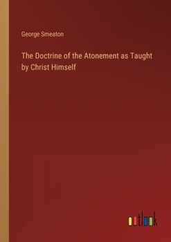The Doctrine of the Atonement as Taught by Christ Himself