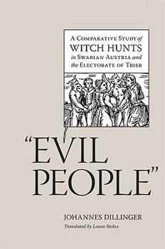 Hardcover Evil People: A Comparative Study of Witch Hunts in Swabian Austria and the Electorate of Trier Book