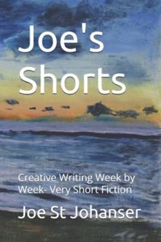 Joe's Shorts: Creative Writing Week by Week- Very Short Fiction