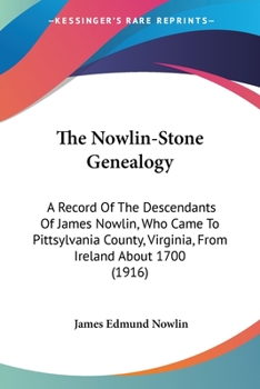 The Nowlin-Stone genealogy; a record of the descendants of James Nowlin, who came to Pittsylvania County, Virginia, from Ireland about 1700; of Bryan Ward Nowlin, grandson of James Nowlin