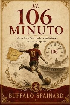 Paperback El minuto 106: Cómo España creó las condiciones de un campeón [Spanish] Book