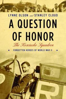 Hardcover A Question of Honor: The Kosciuszko Squadron: Forgotten Heroes of World War II Book