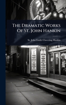The Dramatic Works Of St. John Hankin