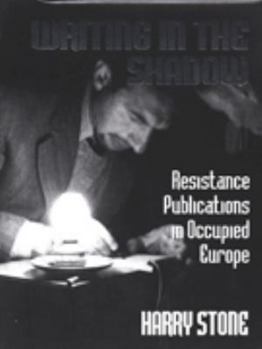 Hardcover Writing in the Shadow: Newspapers and Books Published by the Resistance Movements of Occupied Europe During the Second World War Book