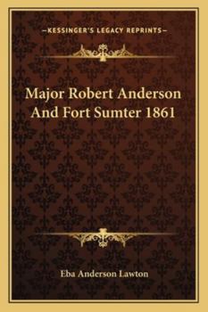 Paperback Major Robert Anderson And Fort Sumter 1861 Book