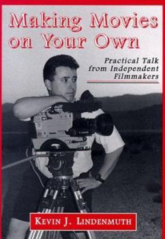 Paperback Making Movies on Your Own: Practical Talk from Independent Filmmakers Book